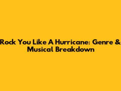 Rock You Like A Hurricane: Genre & Musical Breakdown
