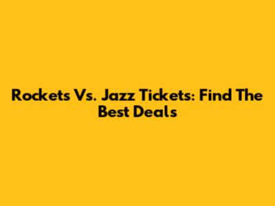 Rockets Vs. Jazz Tickets: Find The Best Deals