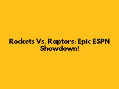 Rockets Vs. Raptors: Epic ESPN Showdown!