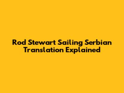 Rod Stewart "Sailing" Serbian Translation Explained