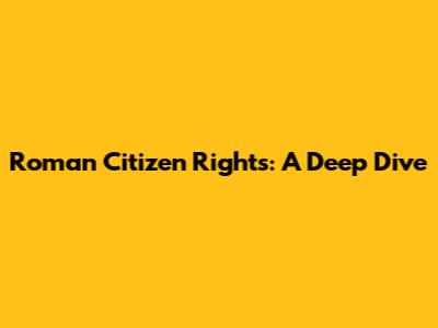 Roman Citizen Rights: A Deep Dive
