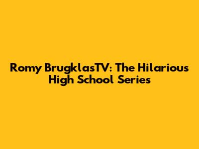 Romy BrugklasTV: The Hilarious High School Series