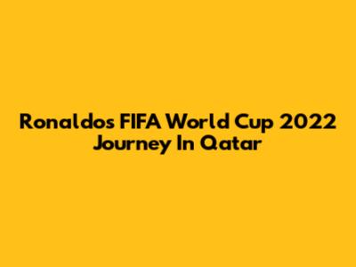 Ronaldo's FIFA World Cup 2022 Journey In Qatar