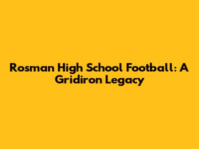 Rosman High School Football: A Gridiron Legacy