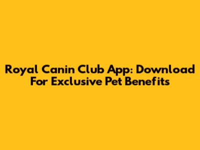 Royal Canin Club App: Download For Exclusive Pet Benefits