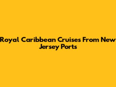 Royal Caribbean Cruises From New Jersey Ports