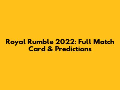Royal Rumble 2022: Full Match Card & Predictions