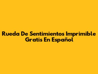 Rueda De Sentimientos Imprimible Gratis En Español