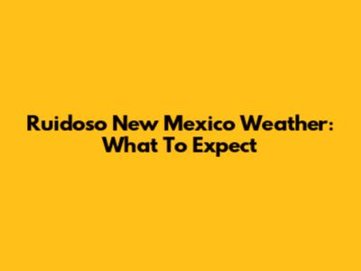 Ruidoso New Mexico Weather: What To Expect