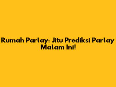 Rumah Parlay: Jitu Prediksi Parlay Malam Ini!