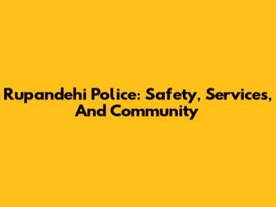 Rupandehi Police: Safety, Services, And Community