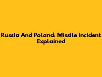 Russia And Poland: Missile Incident Explained