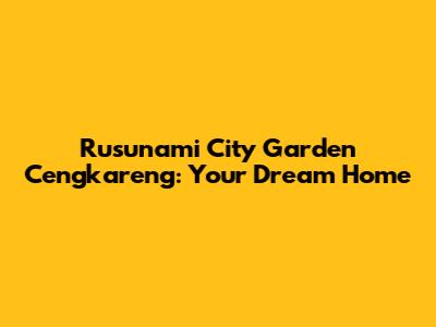 Rusunami City Garden Cengkareng: Your Dream Home
