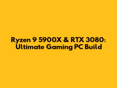 Ryzen 9 5900X & RTX 3080: Ultimate Gaming PC Build