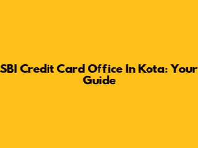 SBI Credit Card Office In Kota: Your Guide