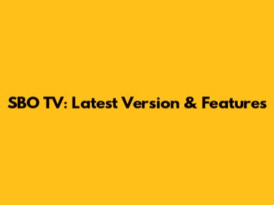 SBO TV: Latest Version & Features