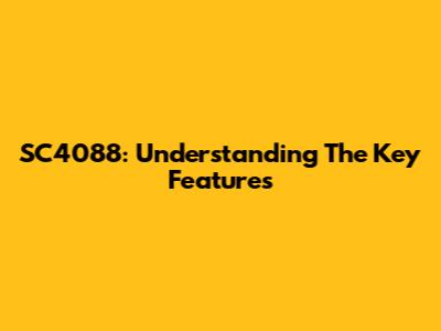 SC4088: Understanding The Key Features