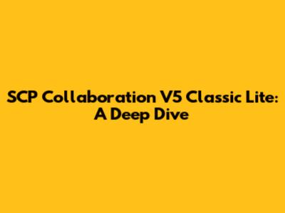 SCP Collaboration V5 Classic Lite: A Deep Dive