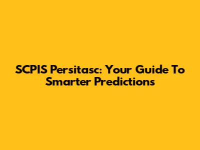 SCPIS Persitasc: Your Guide To Smarter Predictions