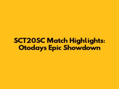 SCT20SC Match Highlights: Otoday's Epic Showdown