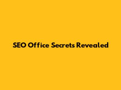 SEO Office Secrets Revealed