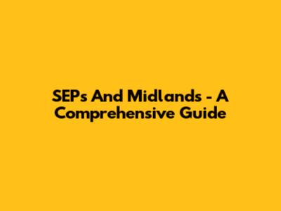 SEPs And Midlands - A Comprehensive Guide