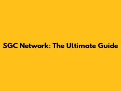 SGC Network: The Ultimate Guide