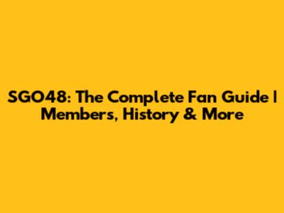 SGO48: The Complete Fan Guide | Members, History & More