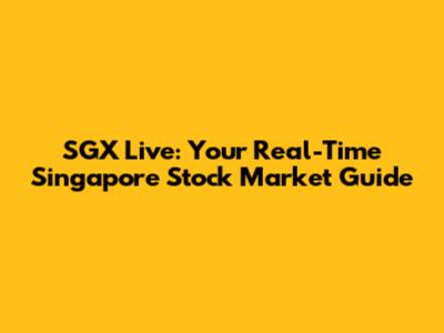 SGX Live: Your Real-Time Singapore Stock Market Guide