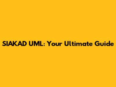 SIAKAD UML: Your Ultimate Guide