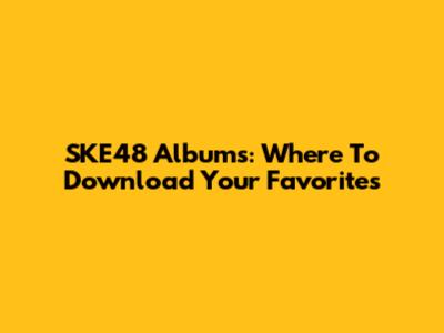 SKE48 Albums: Where To Download Your Favorites