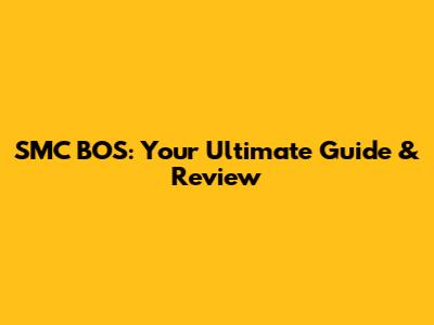 SMC BOS: Your Ultimate Guide & Review