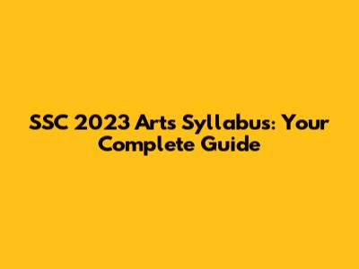 SSC 2023 Arts Syllabus: Your Complete Guide