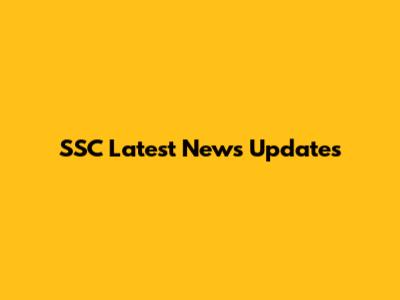 SSC Latest News Updates