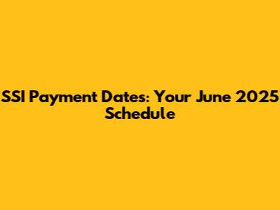 SSI Payment Dates: Your June 2025 Schedule