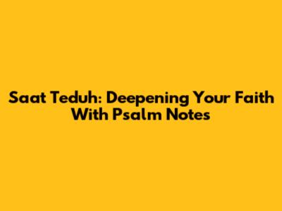 Saat Teduh: Deepening Your Faith With Psalm Notes