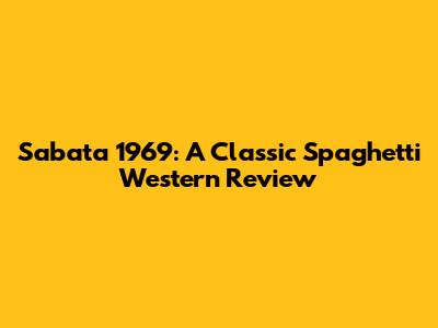 Sabata 1969: A Classic Spaghetti Western Review