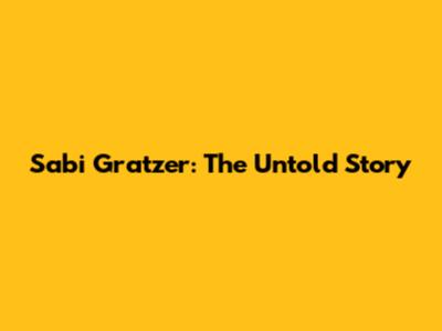 Sabi Gratzer: The Untold Story