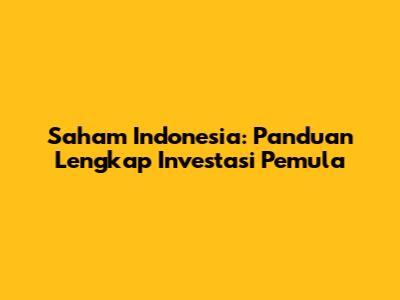 Saham Indonesia: Panduan Lengkap Investasi Pemula