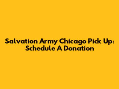Salvation Army Chicago Pick Up: Schedule A Donation