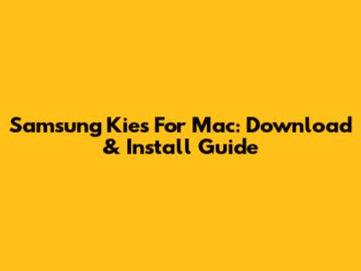 Samsung Kies For Mac: Download & Install Guide
