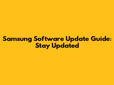 Samsung Software Update Guide: Stay Updated