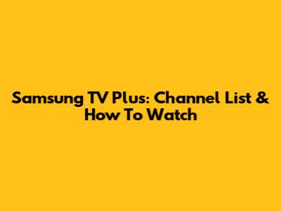 Samsung TV Plus: Channel List & How To Watch