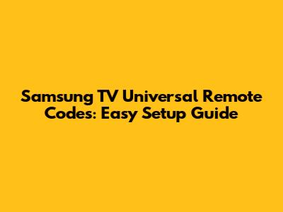 Samsung TV Universal Remote Codes: Easy Setup Guide