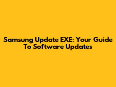 Samsung Update EXE: Your Guide To Software Updates