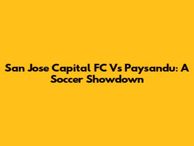 San Jose Capital FC Vs Paysandu: A Soccer Showdown
