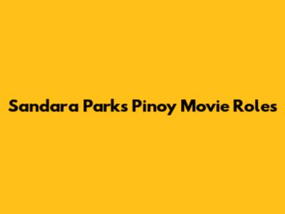 Sandara Park's Pinoy Movie Roles