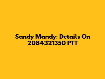 Sandy Mandy: Details On 2084321350 PTT
