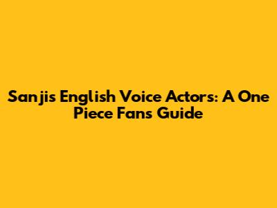 Sanji's English Voice Actors: A One Piece Fan's Guide