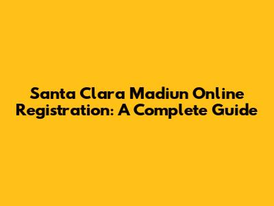 Santa Clara Madiun Online Registration: A Complete Guide